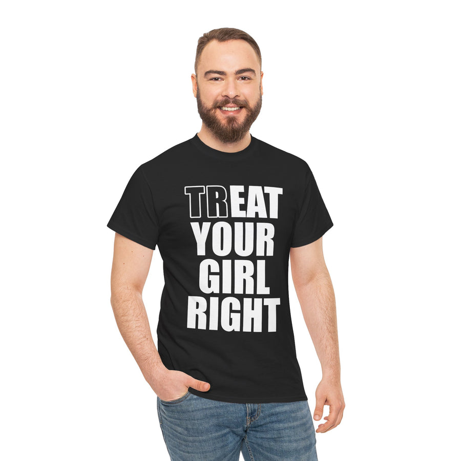 Treat Your Girl Right Unisex Heavy Cotton Tee