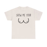 Show Me Your Unisex Heavy Cotton Tee