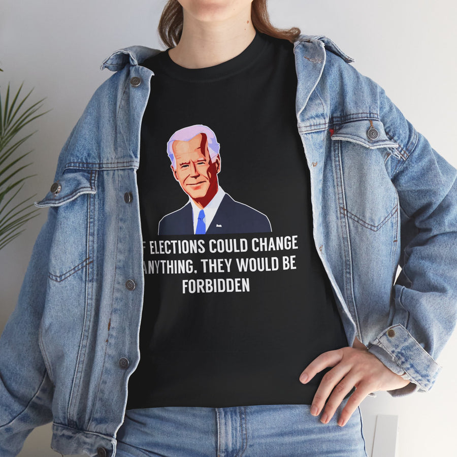 If Elections Could Change Anything. They Would bE For Bidden Unisex Heavy Cotton Tee