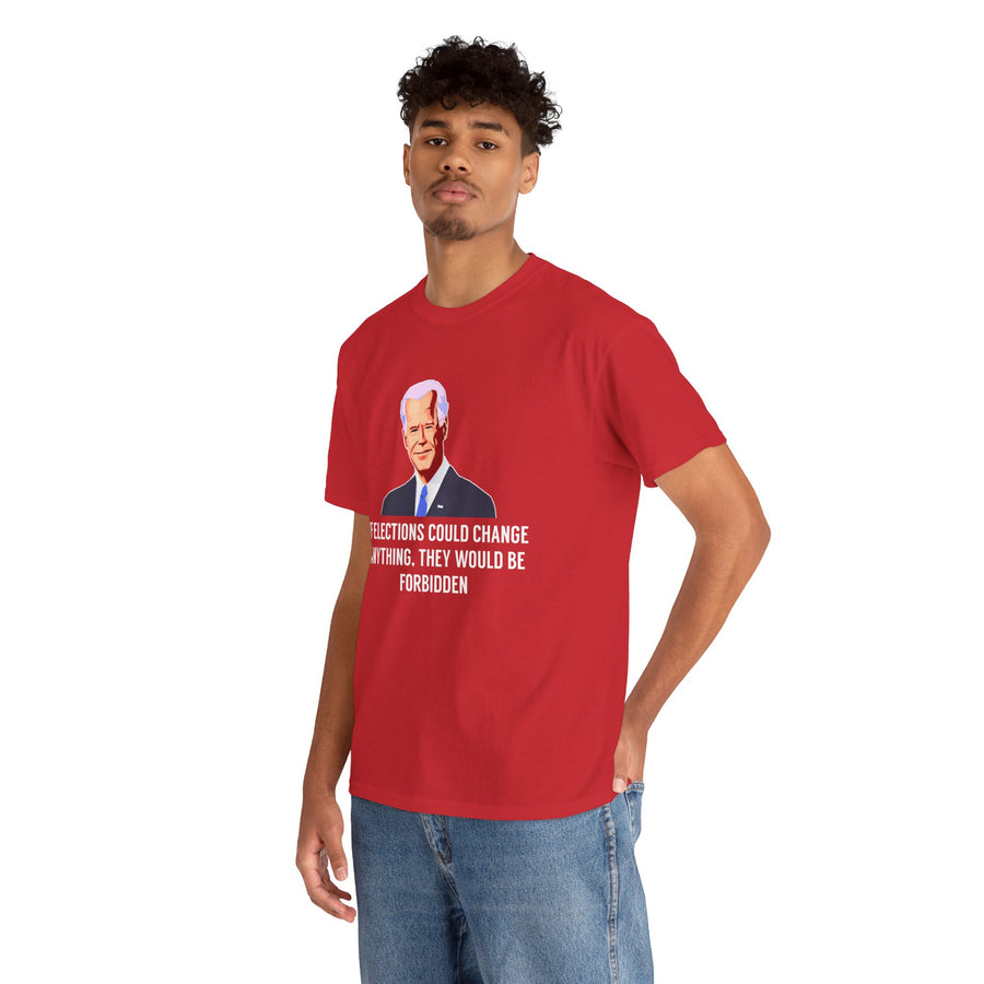 If Elections Could Change Anything. They Would bE For Bidden Unisex Heavy Cotton Tee